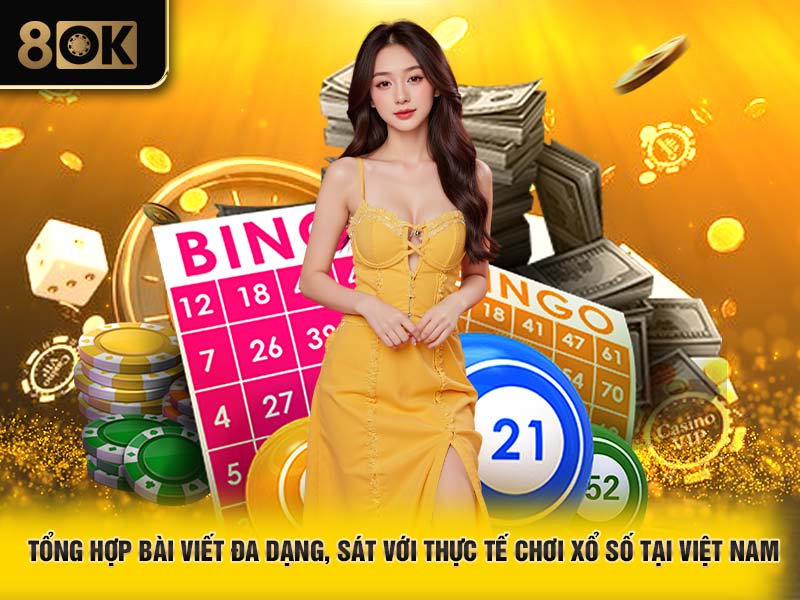 Tổng hợp bài viết đa dạng, sát với thực tế chơi xổ số tại Việt Nam