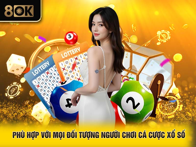 Phù hợp với mọi đối tượng người chơi cá cược xổ số