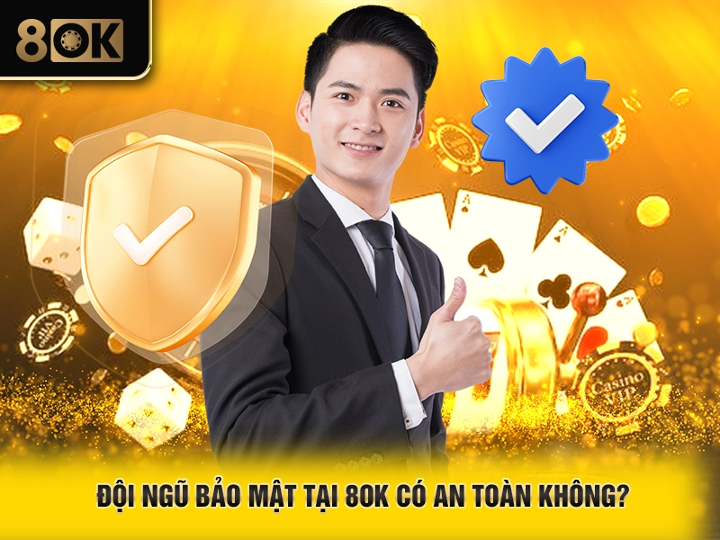 Chính Sách Bảo Mật 2 Đội ngũ bảo mật tại 8OK có an toàn không?