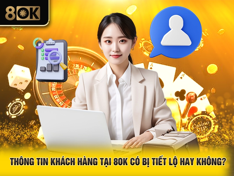 Chính Sách Bảo Mật 3 Thông tin khách hàng tại 8OK có bị tiết lộ hay không?