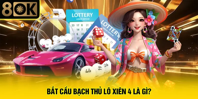 Bắt cầu bạch thủ lô xiên 4 3 Bắt cầu bạch thủ lô xiên 4 là gì?