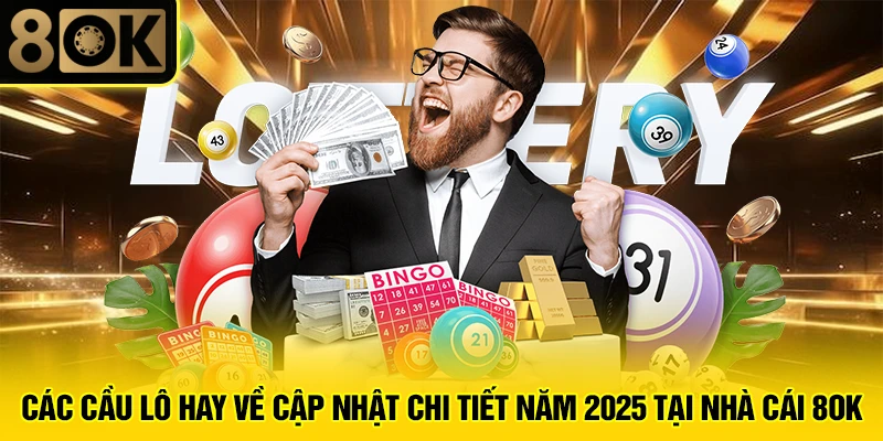 Các Cầu Lô Hay Về Cập Nhật Chi Tiết Năm 2025 Tại Nhà Cái 8OK