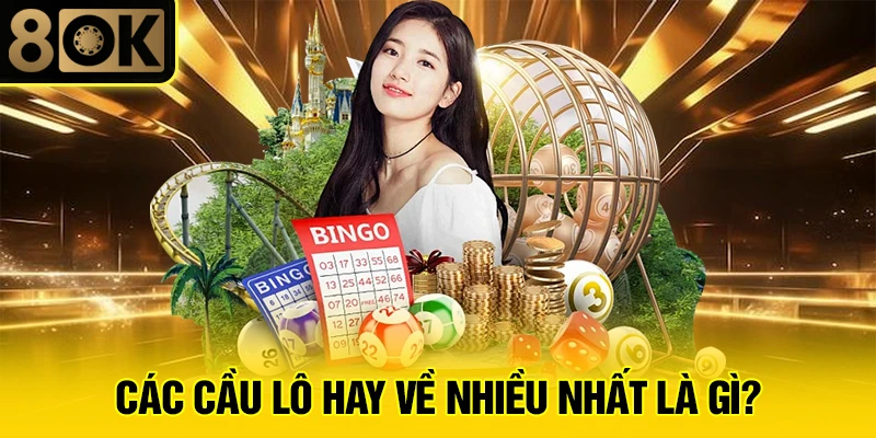 Các cầu lô hay về nhiều nhất là gì?