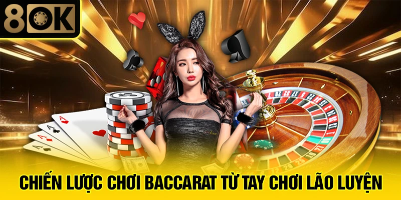 Hướng Dẫn Chơi Baccarat 4 Chiến lược chơi baccarat từ tay chơi lão luyện