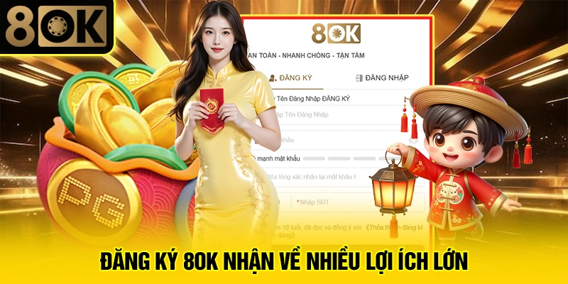 Hướng Dẫn Đăng Ký Tài Khoản Tại 8OK 3 Đăng ký 8OK nhận về nhiều lợi ích lớn