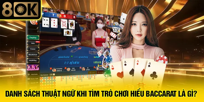 Trò Chơi Baccarat Là Gì? 3 Danh sách thuật ngữ khi tìm trò chơi hiểu baccarat là gì?
