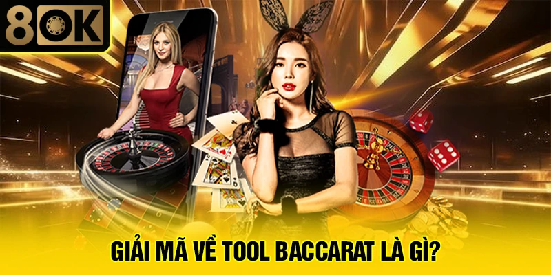 Tool Baccarat Là Gì? 2 Giải mã về tool baccarat là gì?