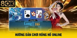 Hướng Dẫn Chơi Rồng Hổ Online