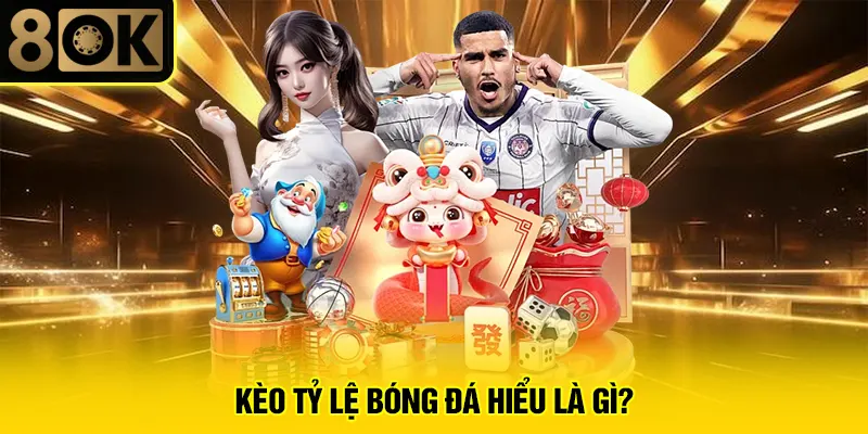 Kèo tỷ lệ bóng đá hiểu là gì?