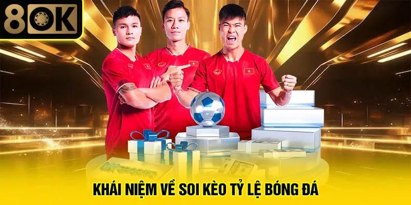 Soi Kèo Tỷ Lệ Bóng Đá 2 Khái niệm về soi kèo tỷ lệ bóng đá
