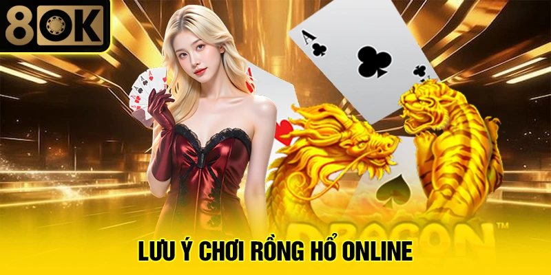 Hướng Dẫn Chơi Rồng Hổ Online 4 Lưu ý chơi Rồng Hổ online