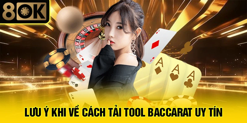 Cách Tải Tool Baccarat Uy Tín 4 Lưu ý khi về cách tải tool baccarat uy tín