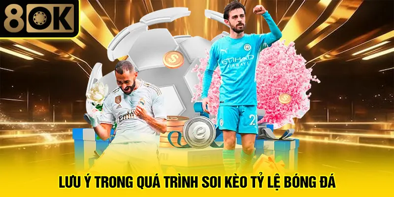 Soi Kèo Tỷ Lệ Bóng Đá 4 Lưu ý trong quá trình soi kèo tỷ lệ bóng đá