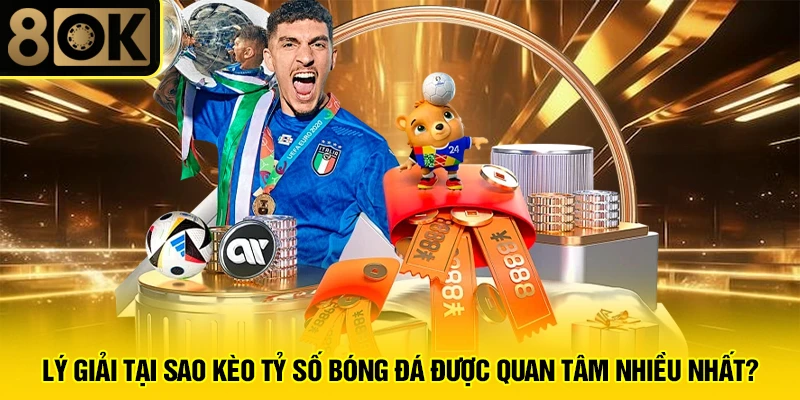 Kèo Tỷ Số Bóng Đá 2 Lý giải tại sao kèo tỷ số bóng đá được quan tâm nhiều nhất?