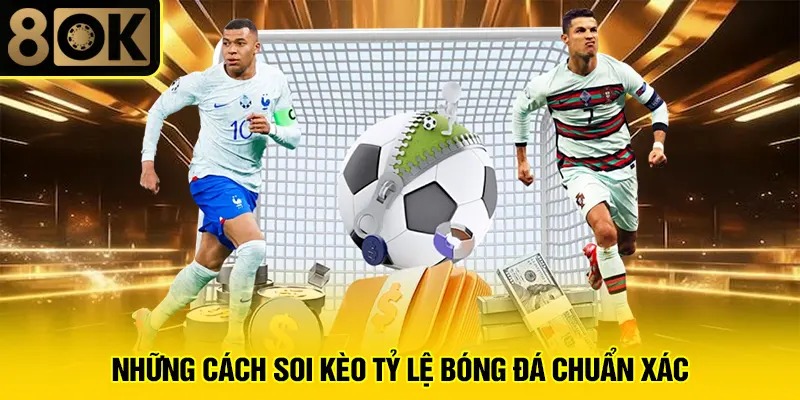Soi Kèo Tỷ Lệ Bóng Đá 3 Những cách soi kèo tỷ lệ bóng đá chuẩn xác