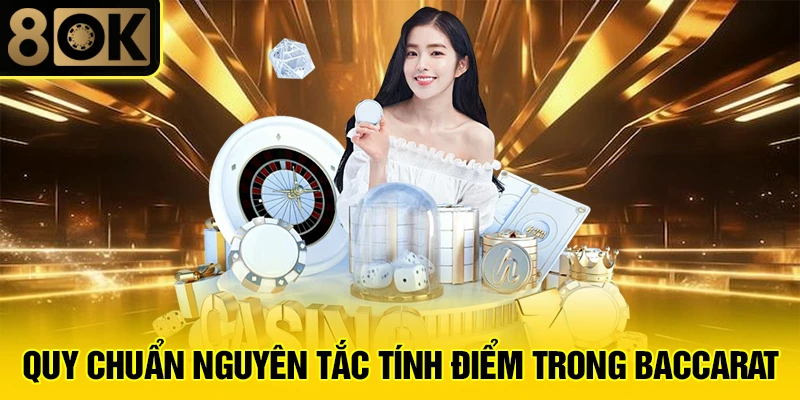 Hướng Dẫn Chơi Baccarat 2 Quy chuẩn nguyên tắc tính điểm trong baccarat