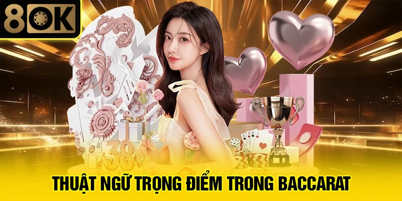 Hướng Dẫn Chơi Baccarat 3 Thuật ngữ trọng điểm trong baccarat