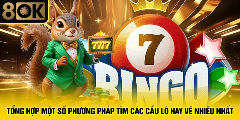 Tổng hợp một số phương pháp tìm các cầu lô hay về nhiều nhất