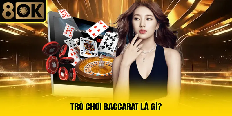 Trò Chơi Baccarat Là Gì?